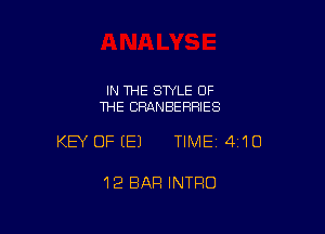 IN THE STYLE OF
THE CRANBERRIES

KEY OFEEJ TIME14I'IO

12 EIAFI INTRO
