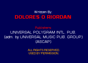 Written Byi

UNIVERSAL PDLYGRAM INTL. PUB.
Eadm. by UNIVERSAL MUSIC PUB. GROUP)
IASCAPJ

ALL RIGHTS RESERVED.
USED BY PERMISSION.