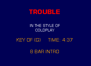 IN THE STYLE OF
CDLDPLAY

KEY OF ((31 TIME 43?

8 BAR INTRO