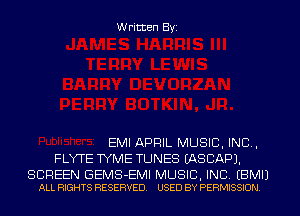 Written Byi

EMI APRIL MUSIC, INC,
FLYTE TYME TUNES IASCAPJ.

SCREEN GEMS-EMI MUSIC, INC. EBMIJ
ALL RIGHTS RESERVED. USED BY PERMISSION.