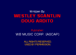 W ritten By

WB MUSIC CORP. IASCAPJ

ALL RIGHTS RESERVED
USED BY PERMISSION