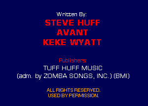 W ritten By

TUFF HUFF MUSIC
Eadm by ZOMBA SONGS, INCJ EBMIJ

ALL RIGHTS RESERVED
USED BY PERIWSSXDN