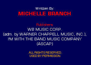 Written Byi

WB MUSIC CORP.
Eadm. byWARNER CHAPPELL MUSIC, INC).
I'M WITH THE BAND MUSIC COMPANY
IASCAPJ

ALL RIGHTS RESERVED.
USED BY PERMISSION.
