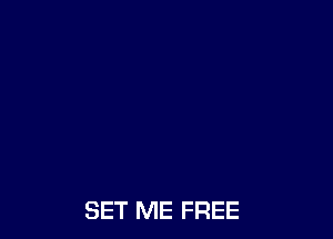 SET ME FREE