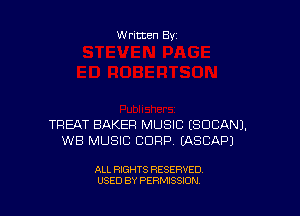 Written By

TREAT BAKER MUSIC ESDCANJ.
WB MUSIC CORP. (ASCAPJ

ALL RIGHTS RESERVED
USED BY PERMISSION