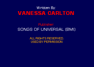 W ritcen By

SONGS OF UNIVERSAL (BMIJ

ALL RIGHTS RESERVED
USED BY PERMISSION