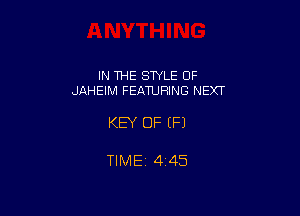IN THE STYLE 0F
JAHEIM FEATURING NEXT

KEY OF EFJ

TlMEi 445