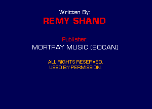 W ritcen By

MCIFITRAY MUSIC (SOCANJ

ALL RIGHTS RESERVED
USED BY PERMISSION