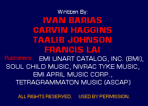 Written Byi

EMI UNART CATALOG, INC. EBMIJ.
SOUL CHILD MUSIC, NIVRAC TYKE MUSIC,
EMI APRIL MUSIC C1099,
TETRAGRAMMATDN MUSIC IASCAPJ

ALL RIGHTS RESERVED. USED BY PERMISSION.