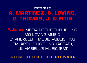 Written Byi

MEDIA NDCHE PUBLISHING,
MCI LOVING MUSIC,
CYPHERCILEFF MUSIC PUBLISHING,
EMI APRIL MUSIC, INC. IASCAPJ.
LIL MASIELL'S MUSIC EBMIJ

ALL RIGHTS RESERVED. USED BY PERMISSION.