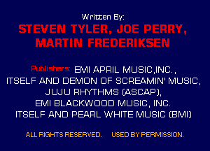 Written Byi

EMI APRIL MUSICJND,
ITSELF AND DEMON DF SCREAMIN' MUSIC,
JLLJLJ RHYTHMS IASCAPJ.
EMI BLACKWDDD MUSIC, INC.
ITSELF AND PEARL WHITE MUSIC EBMIJ

ALL RIGHTS RESERVED. USED BY PERMISSION.