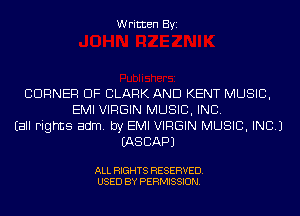 Written Byi

CORNER OF CLARK AND KENT MUSIC,
EMI VIRGIN MUSIC, INC.
Eall Fights adm. by EMI VIRGIN MUSIC, INC.)
IASCAPJ

ALL RIGHTS RESERVED.
USED BY PERMISSION.