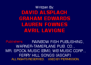 Written Byi

RAINBOW FISH PUBLISHING.
WARNEH-TAMEHLANE PUB. CU.
MR. SPUBK MUSIC EBMIJ. WB MUSIC CORP.

FERRY HILL SONGS EASBAF'J
ALL RIGHTS RESERVED. USED BY PERMISSION.