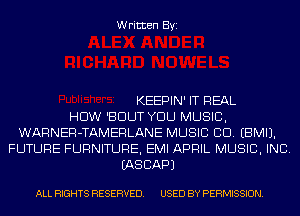 Written Byi

KEEPIN' IT REAL
HDW 'BDUT YOU MUSIC,
WARNER-TAMERLANE MUSIC CID. EBMIJ.
FUTURE FURNITURE, EMI APRIL MUSIC, INC.
EASCAPJ

ALL RIGHTS RESERVED. USED BY PERMISSION.