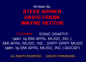 Written Byi

SONIC GRAFFITI
Eadm. by EMI APRIL MUSIC, INC).
EMI APRIL MUSIC, INC, GRIFF GRIFF MUSIC
Eadm. by EMI APRIL MUSIC, INC.) IASCAPJ

ALL RIGHTS RESERVED. USED BY PERMISSION.