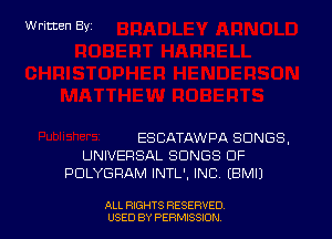 Written By

ESCATAWPA SONGS.
UNIVERSAL SONGS OF
PDLYGRAM INTL'. INC (BMIJ

ALL RIGHTS RESERVED
USED BY PERMtSSXON