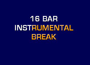 1 6 BAR
INSTRUMENTAL

BREAK