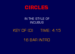 IN THE SWLE OF
INCUBUS

KEY OFEDJ TIME14115

18 BAR INTRO