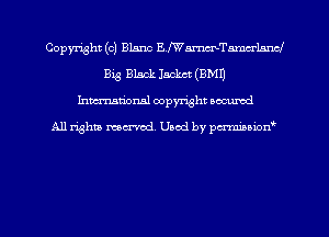 Copyright (c) Blane EfWarmTamu-lnncl
Big Black Jacket (BMI)
hman'onal copyright occumd

All righm marred. Used by pcrmiaoion
