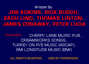 Written Byi

CHERRY LANE MUSIC PUB,
DREAMWDRKS SONGS,
TURKEY UN RYE MUSIC IASCAPJ.
EMI LDNGITUDE MUSIC EBMIJ

ALL RIGHTS RESERVED. USED BY PERMISSION.