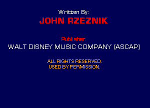 Written Byz

WALT DISNEY MUSIC COMPANY IASCAPJ

ALL WTS RESERVED,
USED BY PERMISSDN