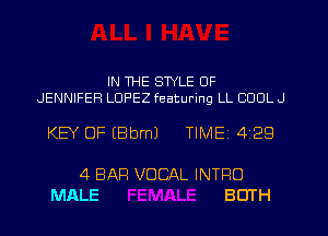 IN WE STYLE OF
JENNIFER LOPEZ featuring LL COOL J

KEY OF (Bbml TIMEI 429

4 BAR VOCAL INTRO
MALE BOTH