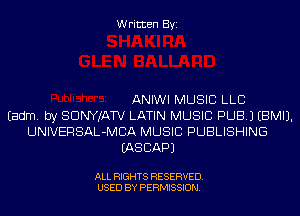 Written Byi

ANIWI MUSIC LLB
Eadm. by SDNYJATV LATIN MUSIC PUB.) EBMIJ.
UNIVERSAL-MCA MUSIC PUBLISHING
IASCAPJ

ALL RIGHTS RESERVED.
USED BY PERMISSION.