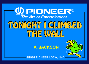 (U) FDIIDNEEW

7715- A)? ofEntertainment

TONIGHT l CLIMBED

THE WALL

A. JACKSON 5

ad- 3x
0199 PIONEER LUCA, INC