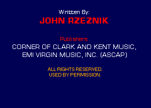 Written Byi

CORNER OF CLARK AND KENT MUSIC,
EMI VIRGIN MUSIC, INC. EASCAPJ

ALL RIGHTS RESERVED.
USED BY PERMISSION.