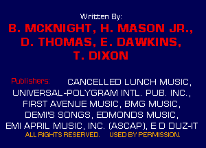 Written Byi

CANCELLED LUNCH MUSIC,
UNIVERSAL-PDLYGRAM INTL. PUB. IND,
FIRST AVENUE MUSIC, BMG MUSIC,
DEMI'S SONGS, EDMUNDS MUSIC,

EMI APRIL MUSIC, INC. EASCAPJ. E D DUZ-IT
ALL RIGHTS RESERVED. USED BY PERMISSION.
