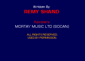 Written By

MORTAY MUSIC LTD (SOCANJ

ALL RIGHTS RESERVED
USED BY PERMISSION