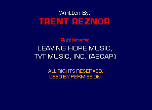 W ritcen By

LEAVING HOPE MUSIC,

TVT MUSIC, INC. (ASCAPJ

ALL RIGHTS RESERVED
USED BY PERMISSION