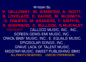 Written Byi

BALLUCIU MUSIC. INC. IND.
SCREEN GEMS-EMI MUSIC. INC.
CRACK BABY MUSIC. INC. E. EDUALS MUSIC.
EPIUSULAH SONGS. IND.
GRAVE LACK OF TALENT MUSIC.

MIDSTAH MUSIC. SWEET PUBLISHING EBMIJ
ALL RIGHTS RESERVED. USED BY PERMISSION.