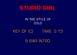 IN THE STYLE 0F
COLD

KEY OFECJ TIME 3115

ES BAR INTRO