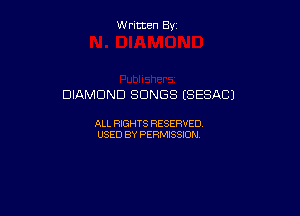Written By

DIAMOND SONGS ESESAC)

ALL RIGHTS RESERVED
USED BY PERMISSION