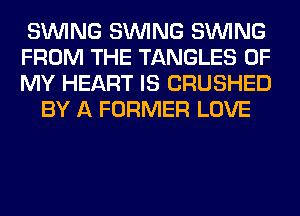 SINlNG SINlNG SINlNG
FROM THE TANGLES OF
MY HEART IS CRUSHED

BY A FORMER LOVE