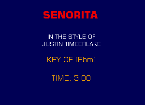 IN THE STYLE OF
JUSTIN UMBERLAKE

KEY OF EEbmJ

TIMEi 500