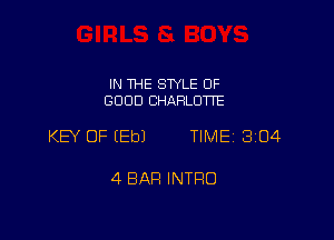 IN THE STYLE OF
GOOD CHARLOW'E

KB OF EEbJ TIME 3104

4 BAR INTRO