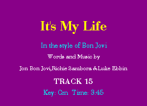 It's My Life

In the bryle of Bon Jovx
Words and Muuc by

Jon Bon Jongichic Sambara (4sz Ebbm

TRACK 15

Key Cm Tune 345 l