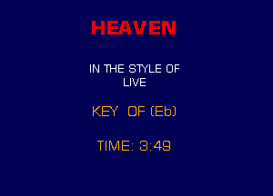 IN THE STYLE 0F
LIVE

KEY OF EEbJ

TIME 3149
