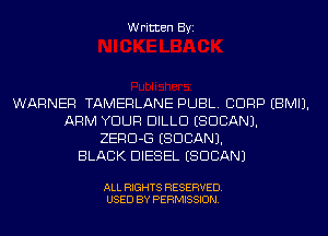 Written Byi

WARNER TAMERLANE PUBL. CDRP EBMIJ.
ARM YOUR DILLD (SUDAN).
ZERD-G (SUDAN).

BLACK DIESEL ESDCANJ

ALL RIGHTS RESERVED.
USED BY PERMISSION.