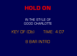 IN THE STYLE OF
GOOD CHARLOW'E

KEY OF (Dbl TIME 4107

8 BAR INTRO