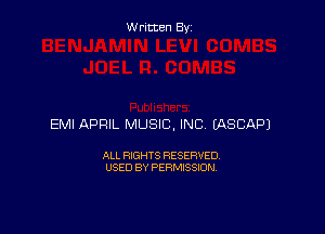 Written By

EMI APRIL MUSIC, INC EASCAPJ

ALL RIGHTS RESERVED
USED BY PERMISSION