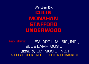 W ritten Byz

EMI APRIL MUSIC, INC .
BLUE LAMP MUSIC

(adm. by EMI MUSIC, INC 1
ALL RIGHTS RESERVED. USED BY PERMISSION