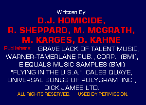 Written Byi

GRAVE LACK OF TALENT MUSIC,
WARNER-TAMERLANE PUB, CORP. EBMIJ.
E EDUALS MUSIC SAMPLES EBMIJ
FLYING IN THE USA, CALEB GUAYE,
UNIVERSAL SONGS OF PDLYGRAM, IND,

DICK JAMES LTD.
ALL RIGHTS RESERVED. USED BY PERMISSION.