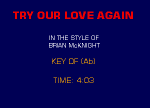 IN THE STYLE OF
BRIAN McKNIGHT

KEY OF (Ab)

TlMEt 403