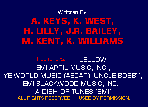 Written Byi

LELLDW,
EMI APRIL MUSIC, INC,
YE WORLD MUSIC IASCAPJ. UNCLE BOBBY,
EMI BLACKWDDD MUSIC, INC. ,

A-DISH-DF-TLJNES EBMIJ
ALL RIGHTS RESERVED. USED BY PERMISSION.
