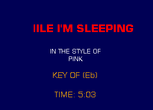 IN THE STYLE OF
PINK

KEY OF (Eb)

TIME 5 03