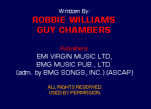Written By

EMI VIRGIN MUSIC LTD,
BMG MUSIC PUB, LTD.
(adm by EMS SONGS, INC J (ASCAPJ

ALL RIGHTS RESERVED
USED BY PERMISSION