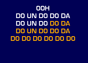 00H
DD UN DC) DC) DA
DO UN DU DD DA
DO UN DO D0 DA
DO DO DO DO D0 DO